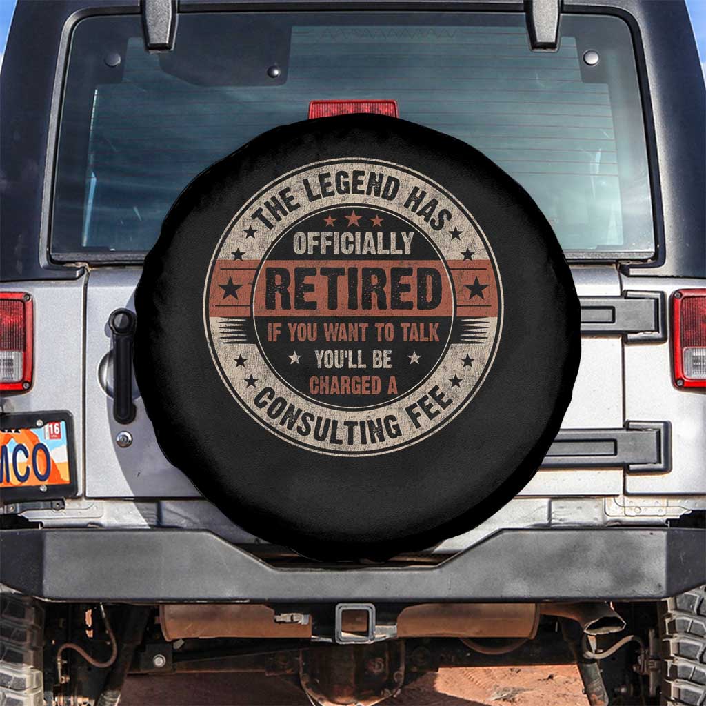 Funny Retirement Spare Tire Cover The Legend Has Officially Retired If You Want To Talk You'll Be Charged A Consulting Fee TS09 No hole Black Print Your Wear