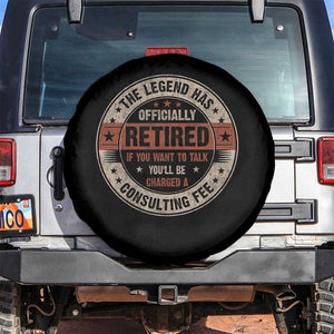 Funny Retirement Spare Tire Cover The Legend Has Officially Retired If You Want To Talk You'll Be Charged A Consulting Fee TS09 No hole Black Print Your Wear