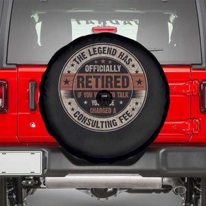 Funny Retirement Spare Tire Cover The Legend Has Officially Retired If You Want To Talk You'll Be Charged A Consulting Fee TS09 Black Print Your Wear