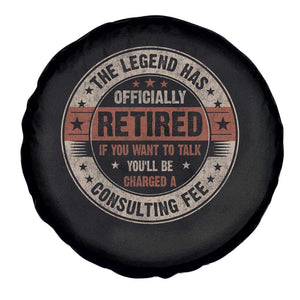 Funny Retirement Spare Tire Cover The Legend Has Officially Retired If You Want To Talk You'll Be Charged A Consulting Fee TS09 Print Your Wear