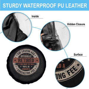 Funny Retirement Spare Tire Cover The Legend Has Officially Retired If You Want To Talk You'll Be Charged A Consulting Fee TS09 Print Your Wear