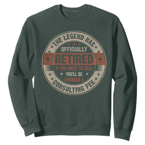 Funny Retirement Sweatshirt The Legend Has Officially Retired If You Want To Talk You'll Be Charged A Consulting Fee TS09 Dark Forest Green Print Your Wear