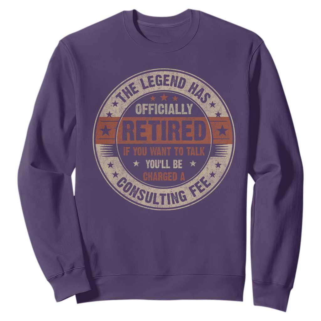 Funny Retirement Sweatshirt The Legend Has Officially Retired If You Want To Talk You'll Be Charged A Consulting Fee TS09 Purple Print Your Wear