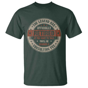 Funny Retirement T Shirt The Legend Has Officially Retired If You Want To Talk You'll Be Charged A Consulting Fee TS09 Dark Forest Green Print Your Wear