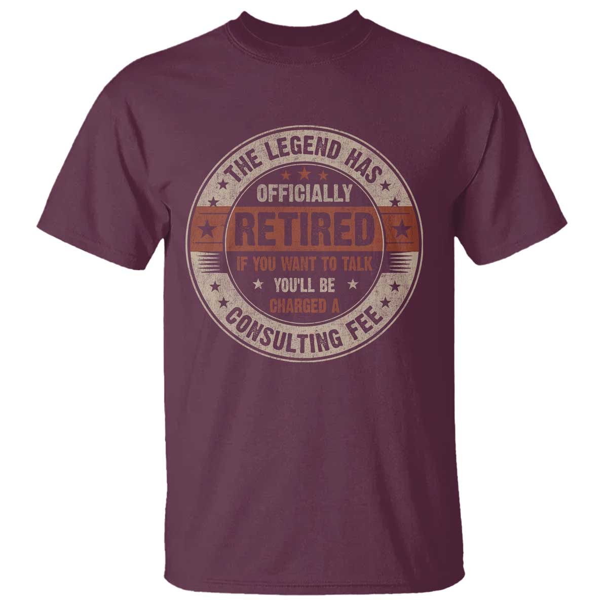 Funny Retirement T Shirt The Legend Has Officially Retired If You Want To Talk You'll Be Charged A Consulting Fee TS09 Maroon Print Your Wear