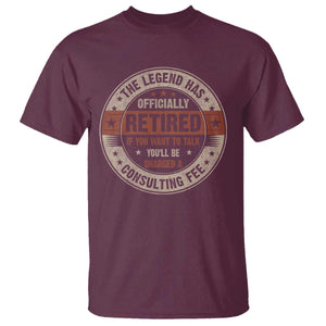 Funny Retirement T Shirt The Legend Has Officially Retired If You Want To Talk You'll Be Charged A Consulting Fee TS09 Maroon Print Your Wear