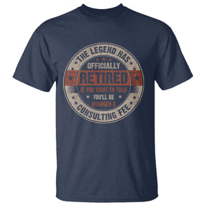 Funny Retirement T Shirt The Legend Has Officially Retired If You Want To Talk You'll Be Charged A Consulting Fee TS09 Navy Print Your Wear