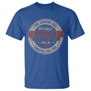 Funny Retirement T Shirt The Legend Has Officially Retired If You Want To Talk You'll Be Charged A Consulting Fee TS09 Royal Blue Print Your Wear