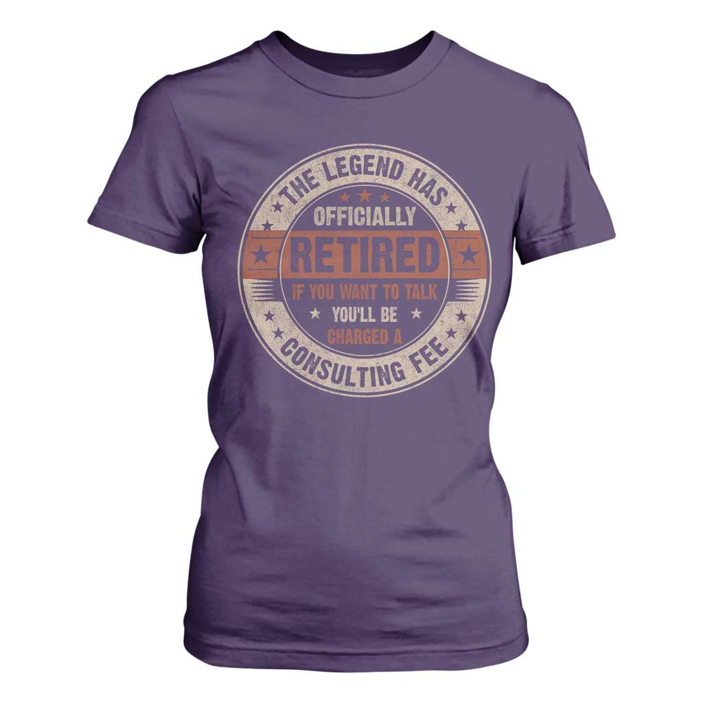 Funny Retirement T Shirt For Women The Legend Has Officially Retired If You Want To Talk You'll Be Charged A Consulting Fee TS09 Purple Print Your Wear