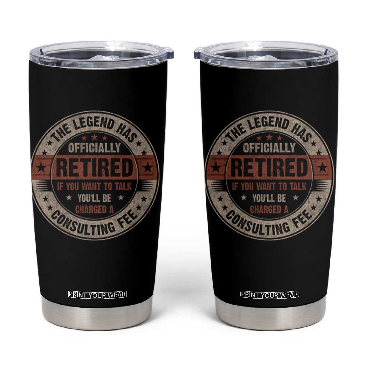 Funny Retirement Tumbler Cup The Legend Has Officially Retired If You Want To Talk You'll Be Charged A Consulting Fee TS09 Black Print Your Wear