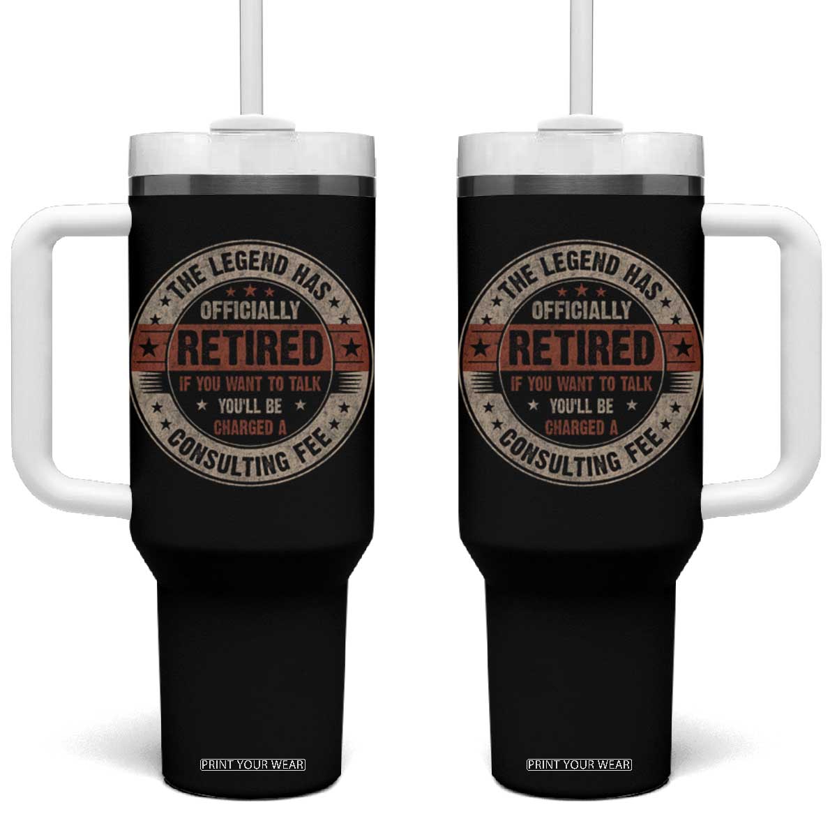 Funny Retirement Tumbler With Handle The Legend Has Officially Retired If You Want To Talk You'll Be Charged A Consulting Fee TS09 One Size: 40 oz Black Print Your Wear