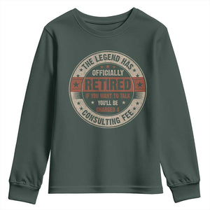 Funny Retirement Youth Sweatshirt The Legend Has Officially Retired If You Want To Talk You'll Be Charged A Consulting Fee TS09 Dark Forest Green Print Your Wear