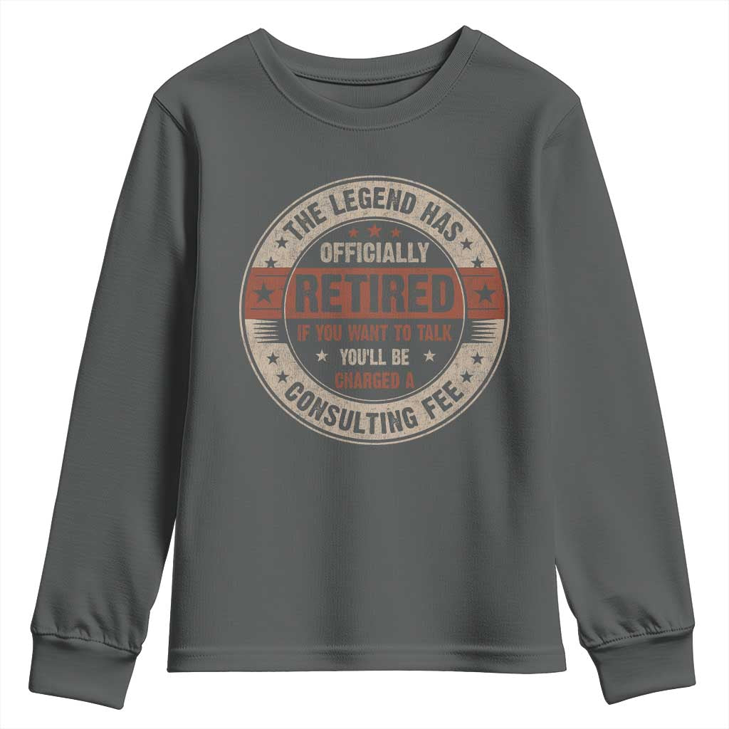 Funny Retirement Youth Sweatshirt The Legend Has Officially Retired If You Want To Talk You'll Be Charged A Consulting Fee TS09 Dark Heather Print Your Wear