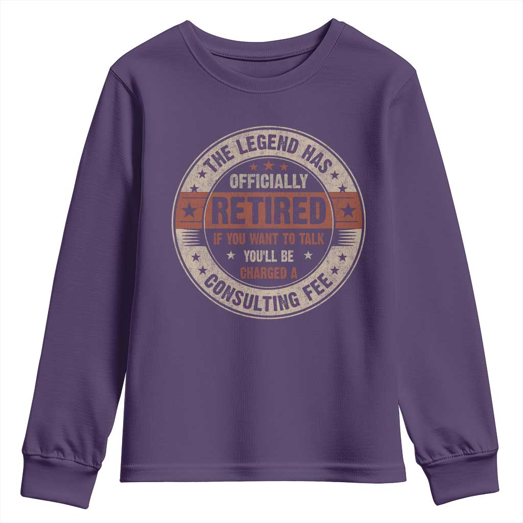 Funny Retirement Youth Sweatshirt The Legend Has Officially Retired If You Want To Talk You'll Be Charged A Consulting Fee TS09 Purple Print Your Wear