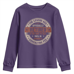 Funny Retirement Youth Sweatshirt The Legend Has Officially Retired If You Want To Talk You'll Be Charged A Consulting Fee TS09 Purple Print Your Wear