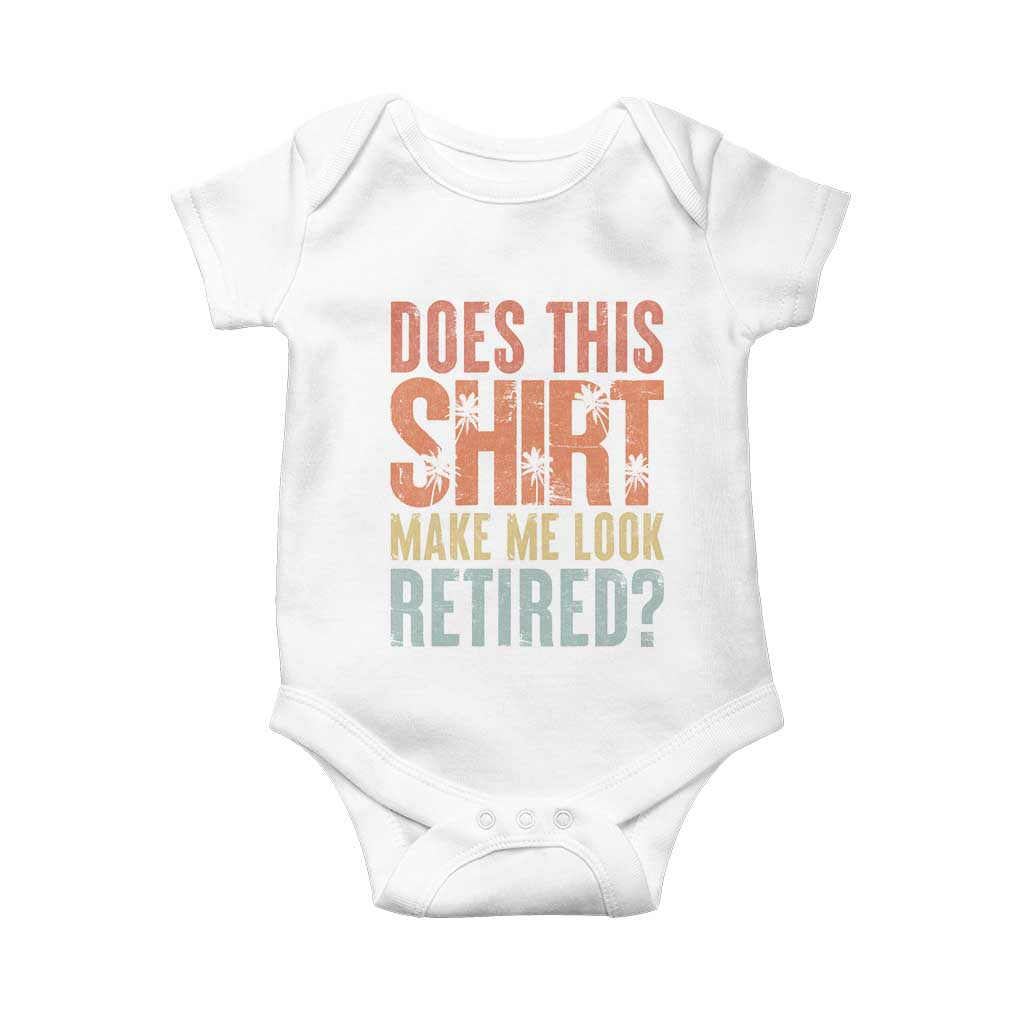 Funny Retirement Baby Onesie Does This Make Me Look Retired TS09 White Print Your Wear