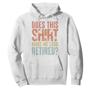 Funny Retirement Hoodie Does This Make Me Look Retired TS09 White Print Your Wear