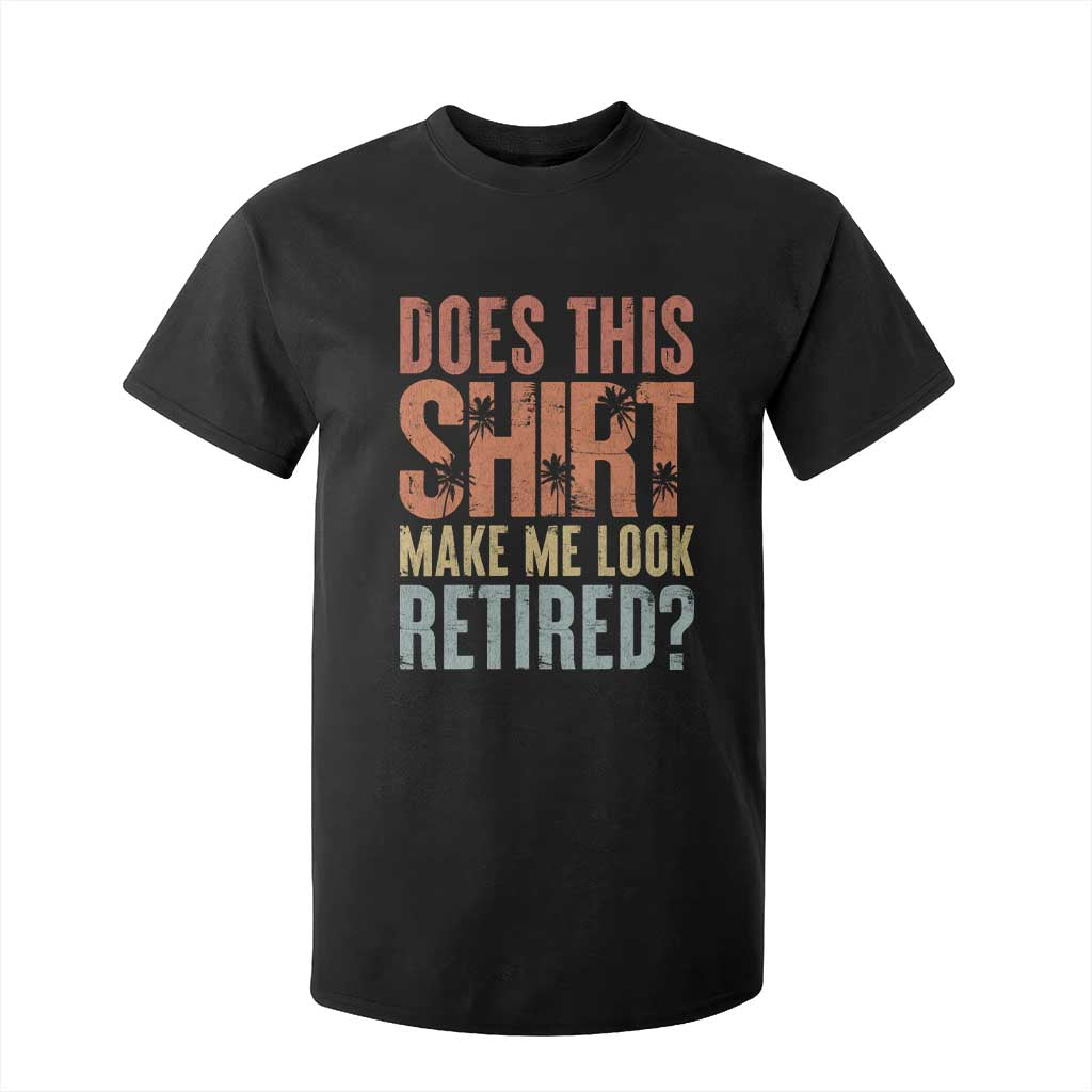 Funny Retirement T Shirt For Kid Does This Make Me Look Retired TS09 Black Print Your Wear