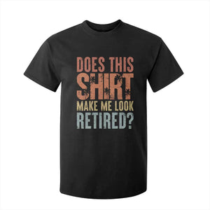 Funny Retirement T Shirt For Kid Does This Make Me Look Retired TS09 Black Print Your Wear