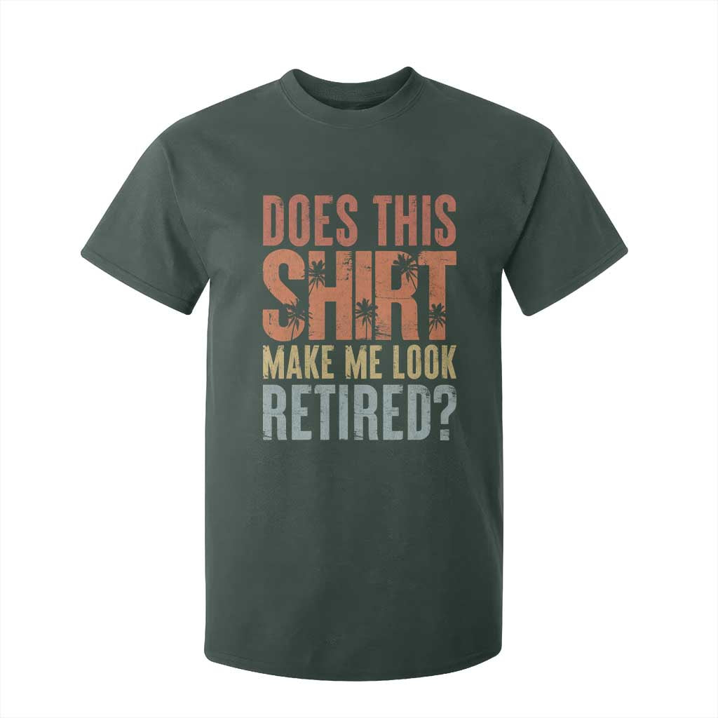 Funny Retirement T Shirt For Kid Does This Make Me Look Retired TS09 Dark Forest Green Print Your Wear