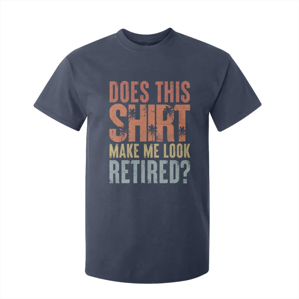 Funny Retirement T Shirt For Kid Does This Make Me Look Retired TS09 Navy Print Your Wear