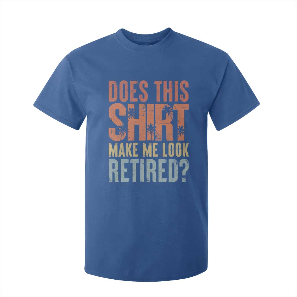 Funny Retirement T Shirt For Kid Does This Make Me Look Retired TS09 Royal Blue Print Your Wear