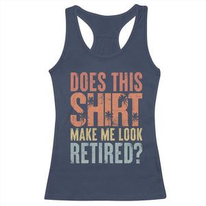 Funny Retirement Racerback Tank Top Does This Make Me Look Retired TS09 Navy Print Your Wear