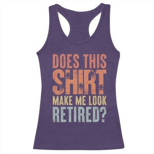 Funny Retirement Racerback Tank Top Does This Make Me Look Retired TS09 Purple Print Your Wear