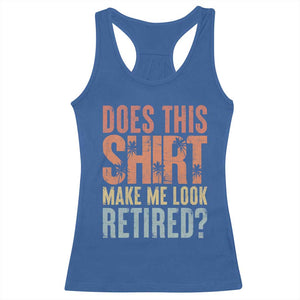 Funny Retirement Racerback Tank Top Does This Make Me Look Retired TS09 Royal Blue Print Your Wear