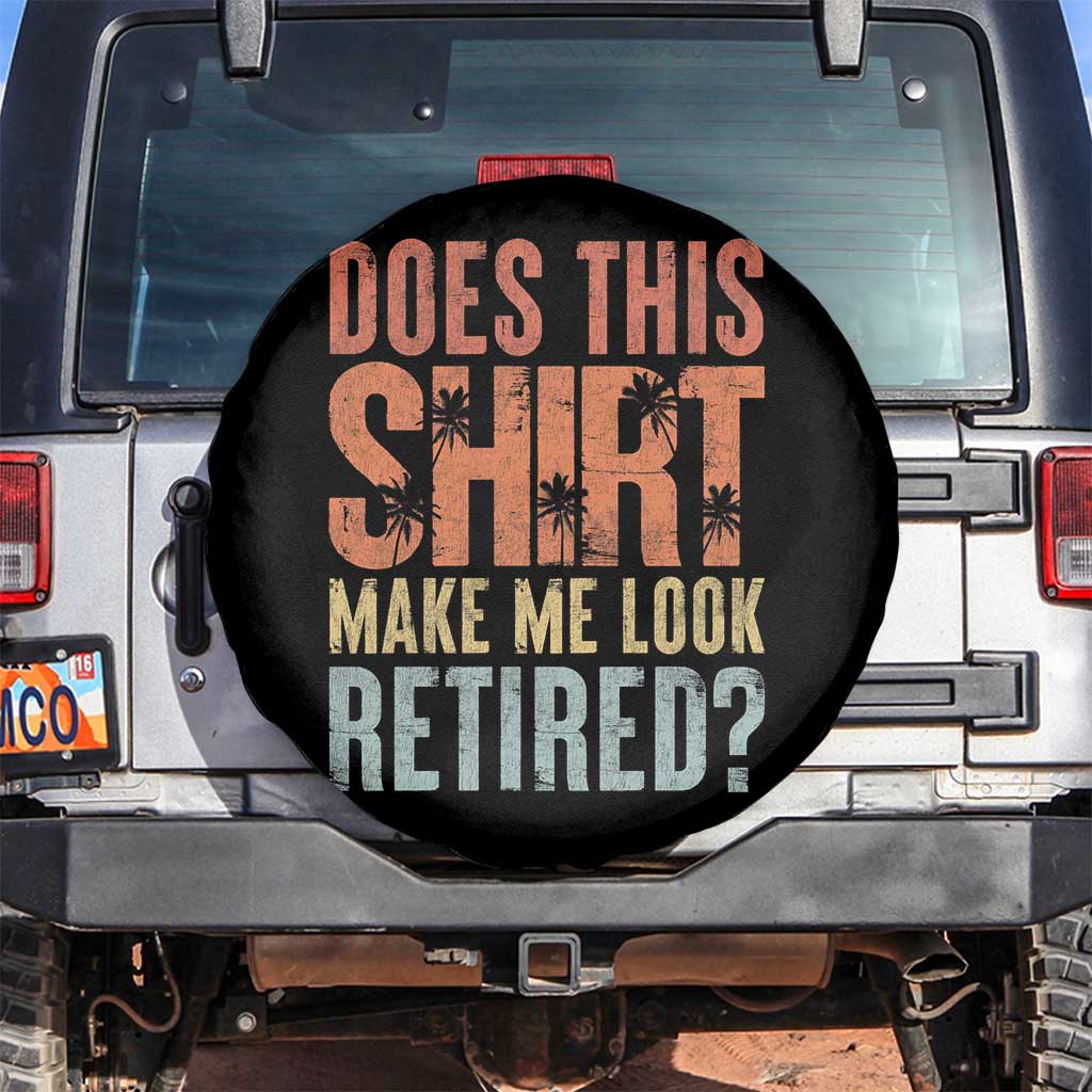 Funny Retirement Spare Tire Cover Does This Make Me Look Retired TS09 No hole Black Print Your Wear