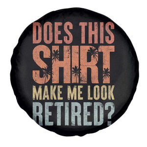 Funny Retirement Spare Tire Cover Does This Make Me Look Retired TS09 Print Your Wear