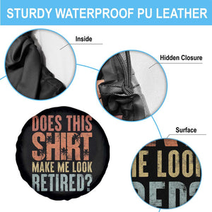 Funny Retirement Spare Tire Cover Does This Make Me Look Retired TS09 Print Your Wear
