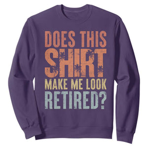 Funny Retirement Sweatshirt Does This Make Me Look Retired TS09 Purple Print Your Wear