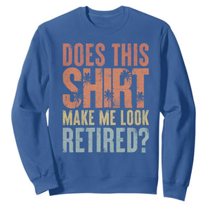 Funny Retirement Sweatshirt Does This Make Me Look Retired TS09 Royal Blue Print Your Wear