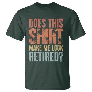 Funny Retirement T Shirt Does This Make Me Look Retired TS09 Dark Forest Green Print Your Wear