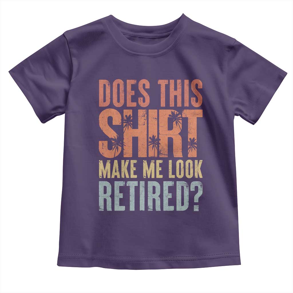 Funny Retirement Toddler T Shirt Does This Make Me Look Retired TS09 Purple Print Your Wear