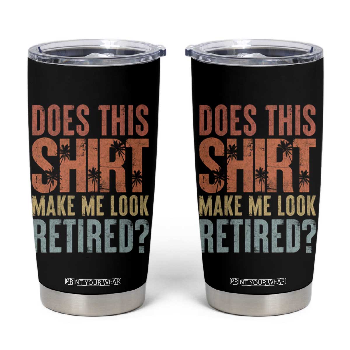 Funny Retirement Tumbler Cup Does This Make Me Look Retired TS09 Black Print Your Wear