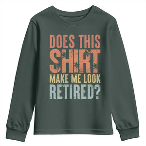 Funny Retirement Youth Sweatshirt Does This Make Me Look Retired TS09 Dark Forest Green Print Your Wear