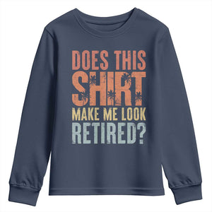 Funny Retirement Youth Sweatshirt Does This Make Me Look Retired TS09 Navy Print Your Wear
