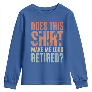 Funny Retirement Youth Sweatshirt Does This Make Me Look Retired TS09 Royal Blue Print Your Wear