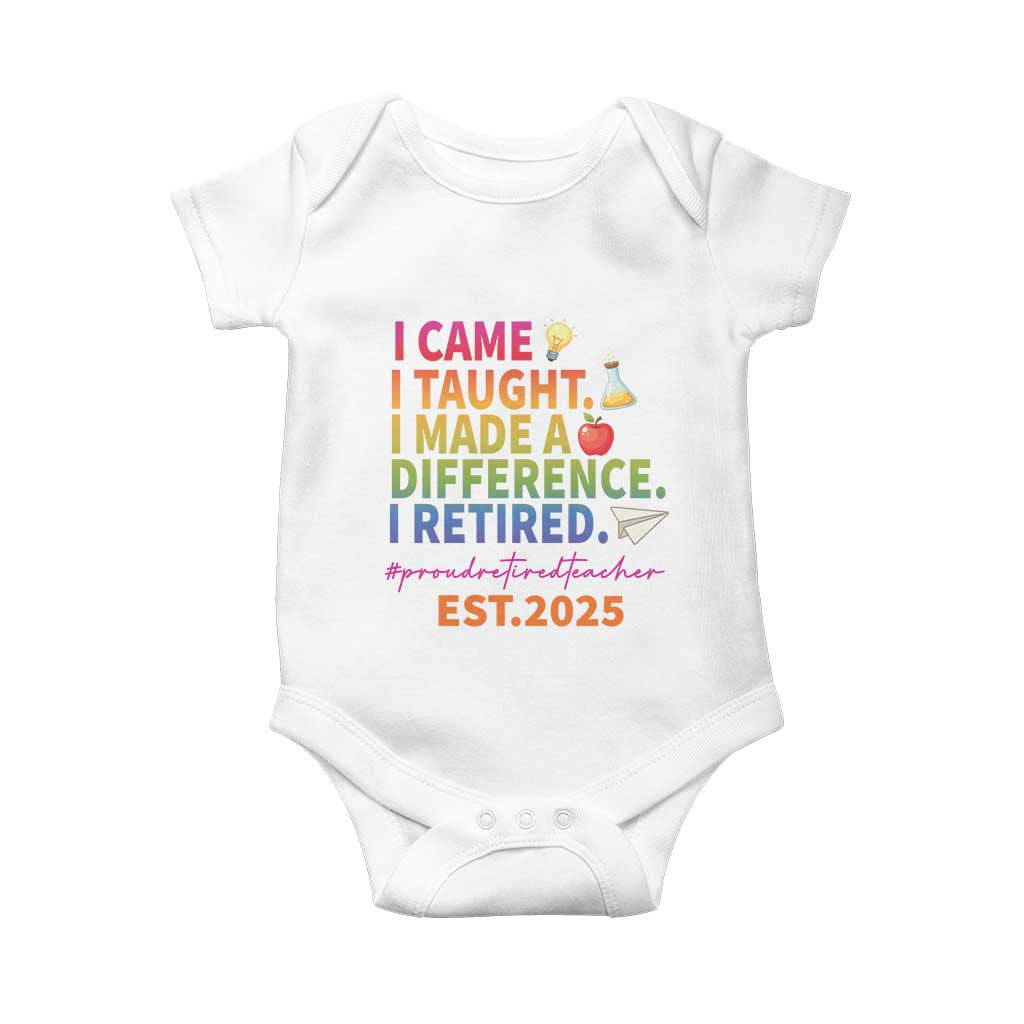 Funny Teacher Retirement 2025 Baby Onesie Came Taught Made Difference Retired TS09 White Print Your Wear