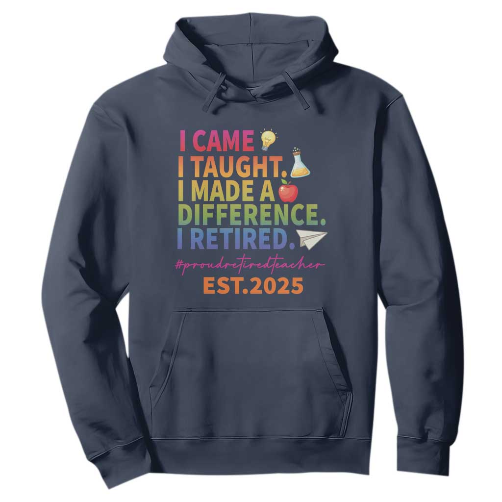 Funny Teacher Retirement 2025 Hoodie Came Taught Made Difference Retired TS09 Navy Print Your Wear