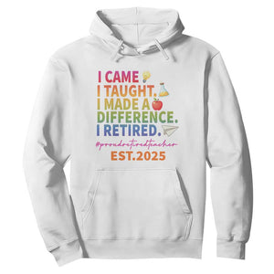 Funny Teacher Retirement 2025 Hoodie Came Taught Made Difference Retired TS09 White Print Your Wear