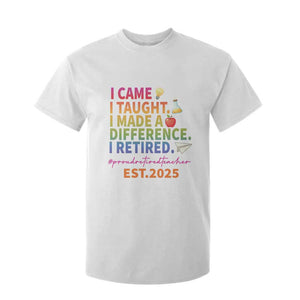 Funny Teacher Retirement 2025 T Shirt For Kid Came Taught Made Difference Retired TS09 White Print Your Wear