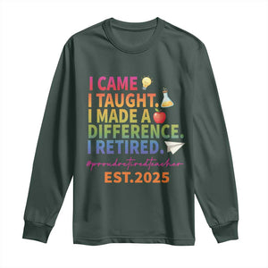 Funny Teacher Retirement 2025 Long Sleeve Shirt Came Taught Made Difference Retired TS09 Dark Forest Green Print Your Wear