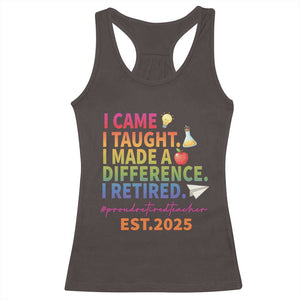 Funny Teacher Retirement 2025 Racerback Tank Top Came Taught Made Difference Retired TS09 Dark Chocolate Print Your Wear
