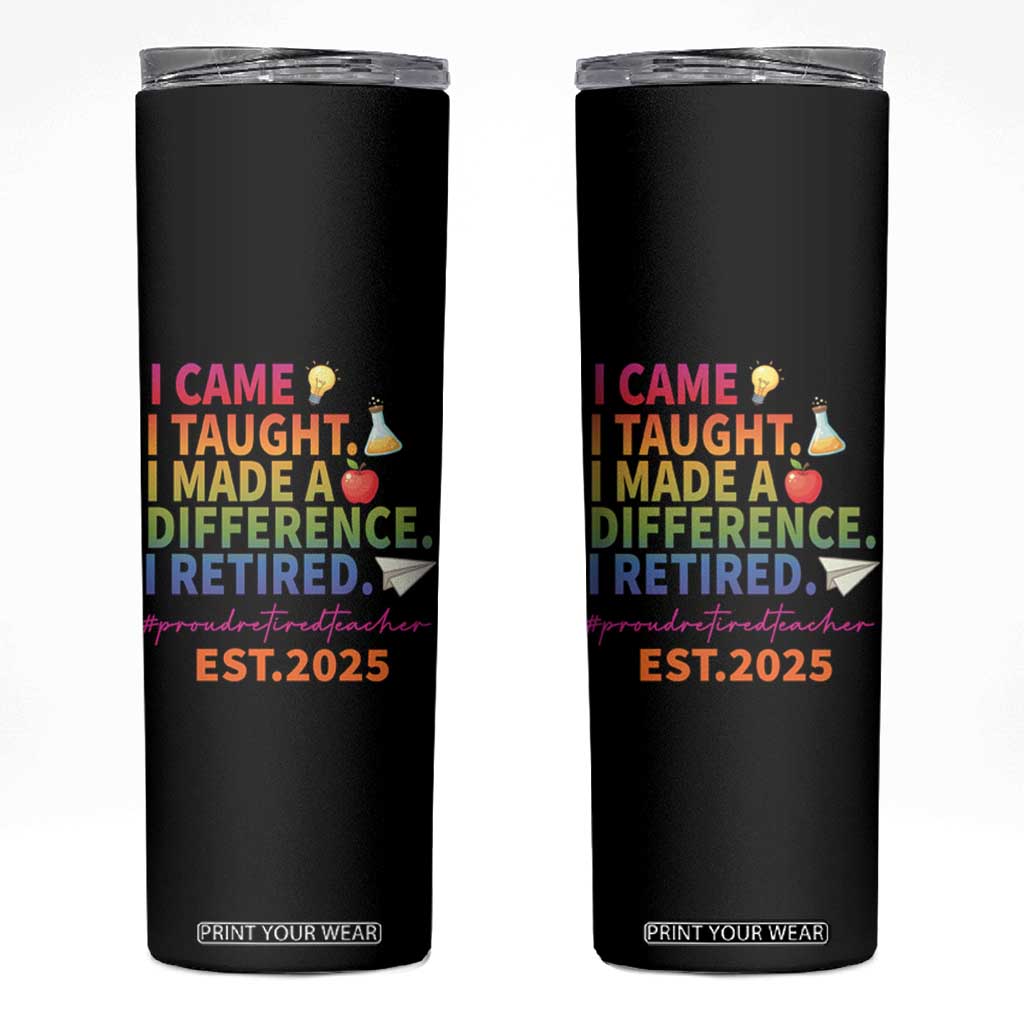 Funny Teacher Retirement 2025 Skinny Tumbler Came Taught Made Difference Retired TS09 Black Print Your Wear
