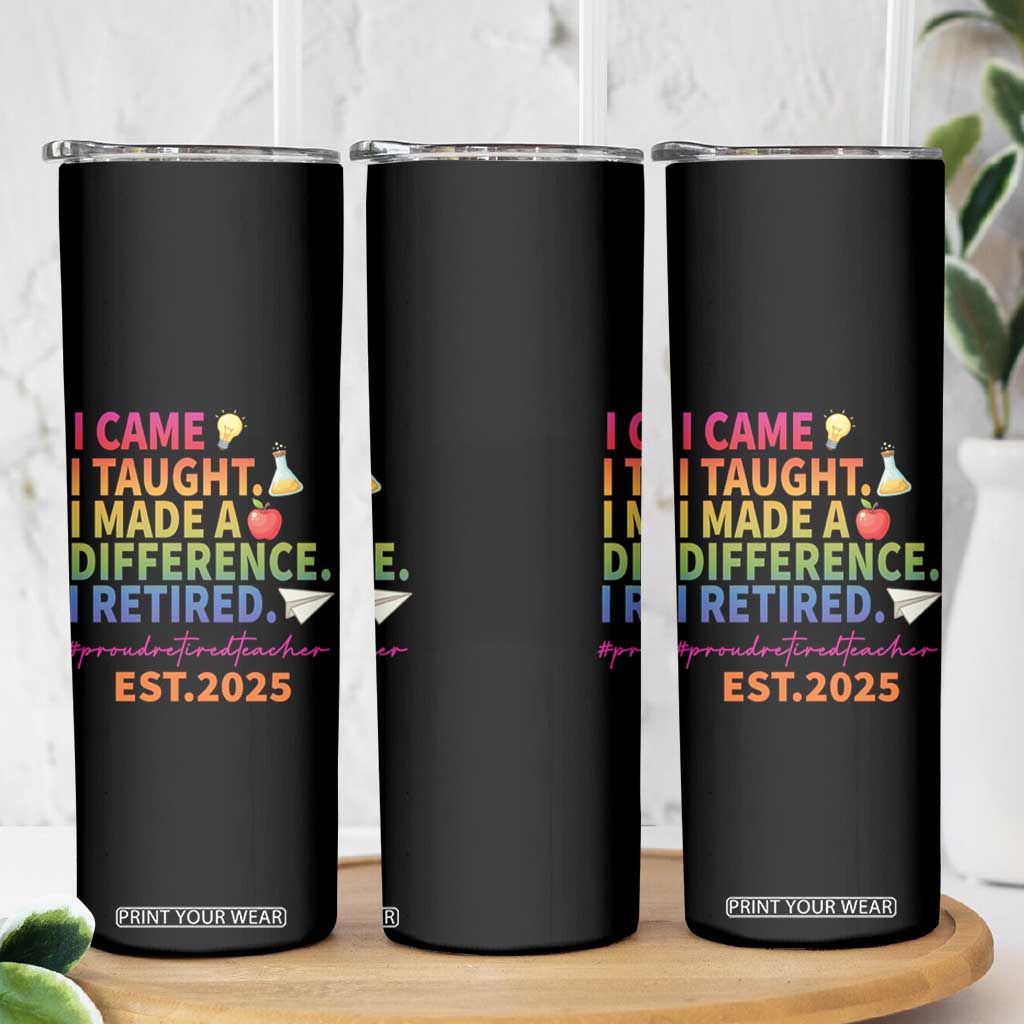 Funny Teacher Retirement 2025 Skinny Tumbler Came Taught Made Difference Retired TS09 Print Your Wear