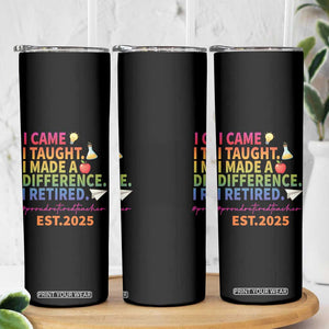 Funny Teacher Retirement 2025 Skinny Tumbler Came Taught Made Difference Retired TS09 Print Your Wear