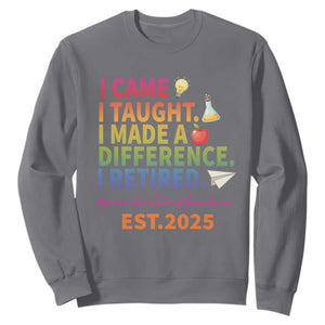 Funny Teacher Retirement 2025 Sweatshirt Came Taught Made Difference Retired TS09 Charcoal Print Your Wear